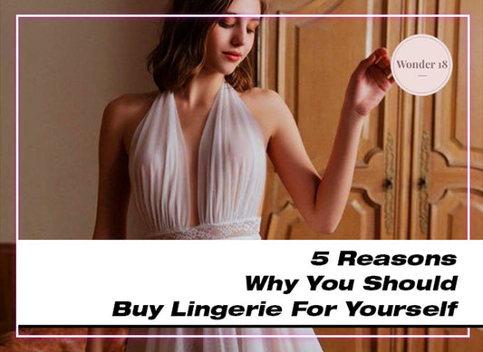 5 Reasons Why You Should Buy Lingerie For Yourself